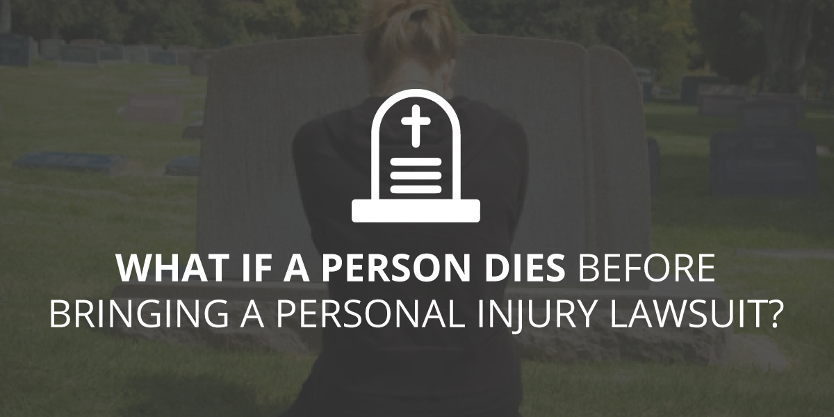What if a Person Dies Before Bringing a Personal Injury Lawsuit?